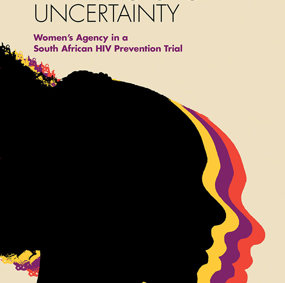 Omslag av boken Negotiating Pharmaceutical Uncertainty: Women’s Agency in a South African HIV Prevention Trial